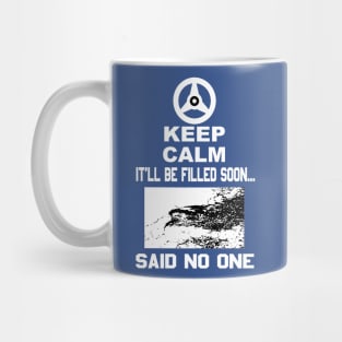 Keep Calm It'll Be Filled Soon...Said No One T-Shirt Mug